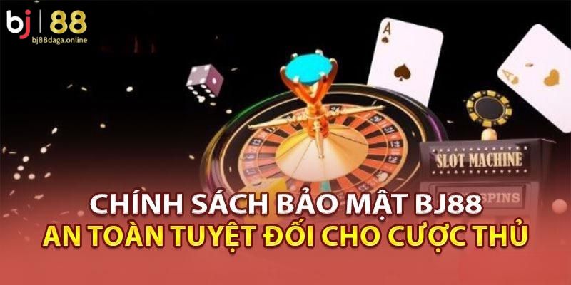 Chính sách bảo mật BJ88 an toàn tuyệt đối