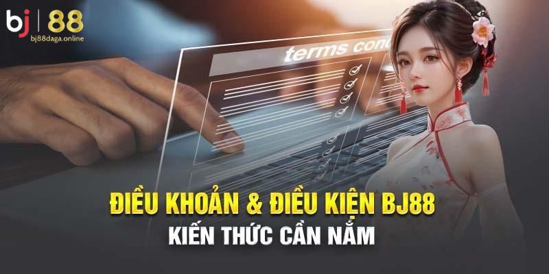 Kiến thúc cần biết về điều khoản sử dụng BJ88