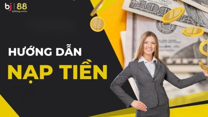 Hướng dẫn quy trình nạp tiền BJ88