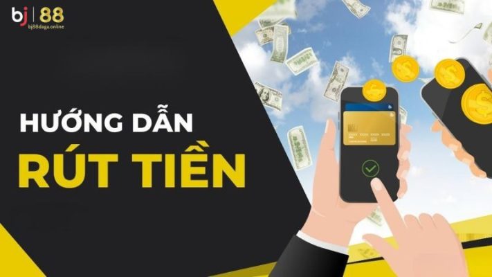 Hướng dẫn rút tiền BJ88 nhanh chóng