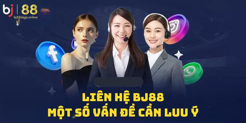 Liên hệ BJ88 cần lưu ý